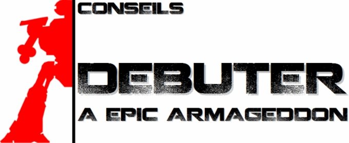 Conseils - Dbuter  Epic Armageddon