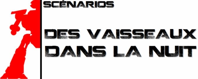 Scnarios - Des Vaisseaux dans la Nuit