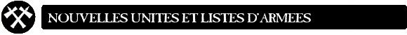 WARMASTER - NOUVELLES UNITES ET LISTES D'ARMEES