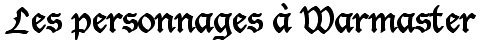 Les personnages à Warmaster